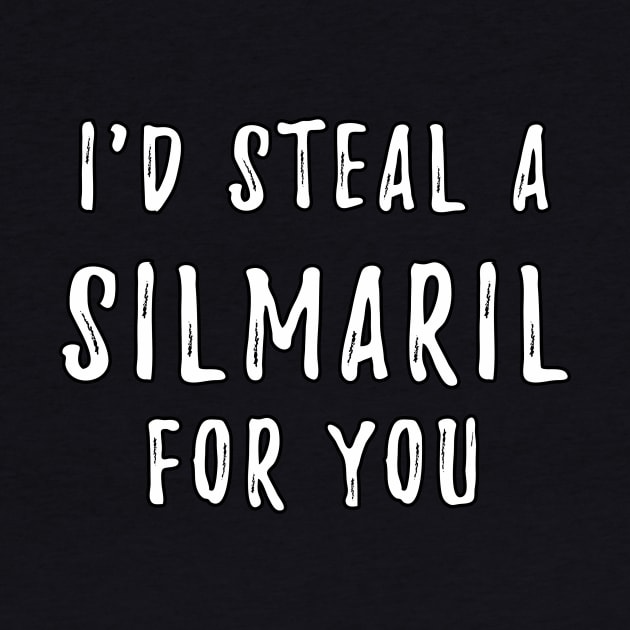 I'd Steal A Silmaril For You by silmarillionshirts